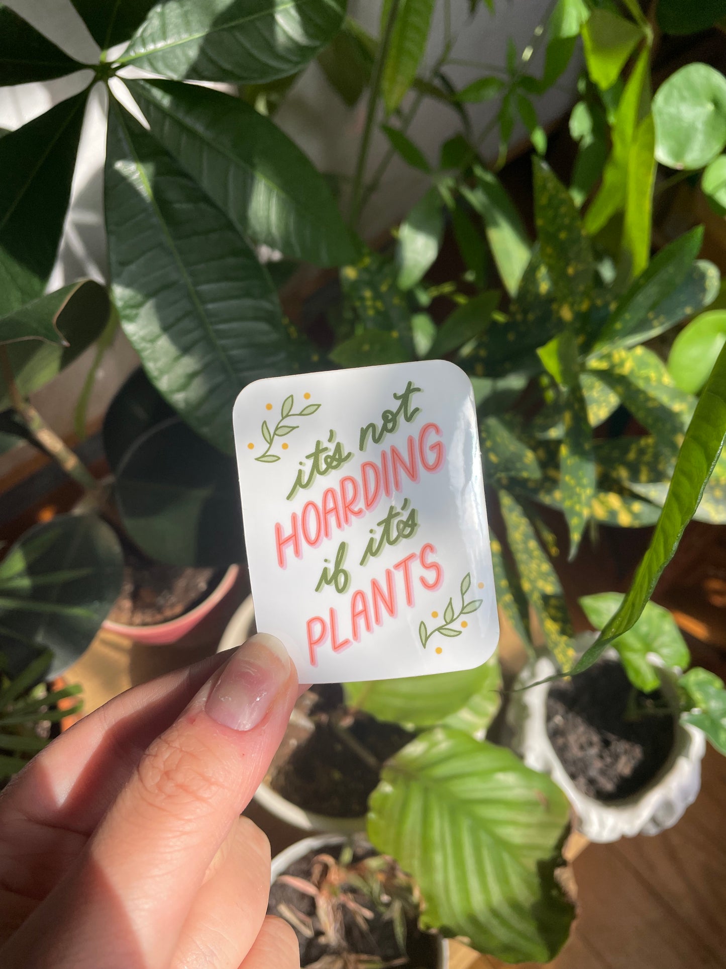It's Not Hoarding If It's Plants Sticker