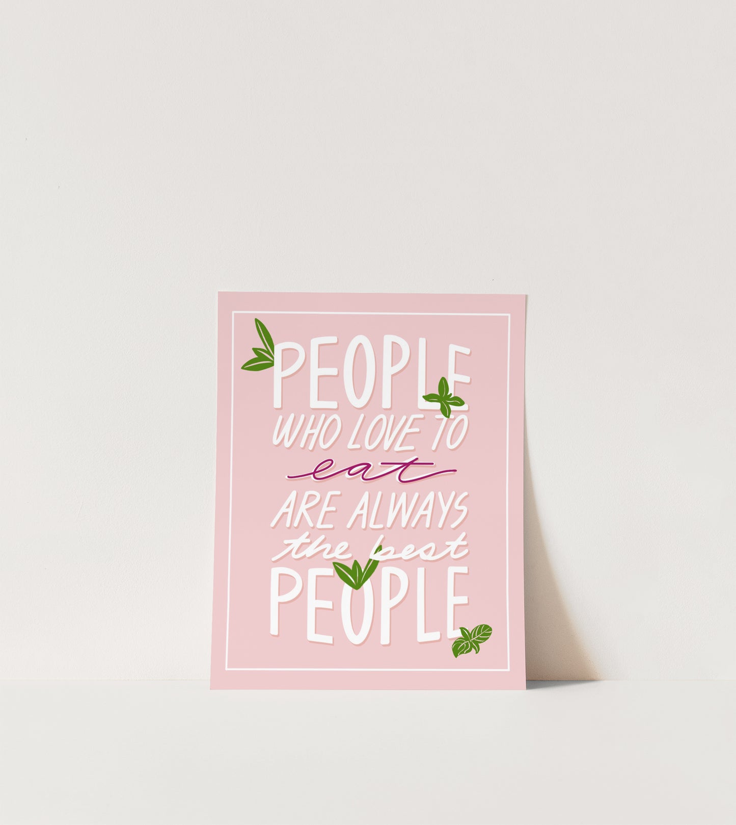 People Who Love To Eat Are Always The Best People - Lettering Art Print